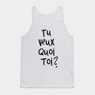 tu veux quoi toi? Tank Top